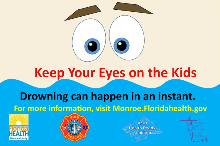 Drowning Prevention Campaign image shows "Keep your Eyes on the Kids, Drowning can happen in an instant.  For more information, visit Monroe.Floridahealth.gov." Partners including Monroe County Fire Rescure, Keys Health Ready Coalition, and Florida Keys Healthy Start Coalition.  